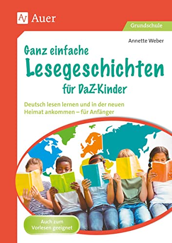 Ganz einfache Lesegeschichten für DaZ-Kinder: Deutsch lesen lernen und in der neuen Heimat ankommen - für Anfänger (1. bis 4. Klasse) von Auer Verlag i.d.AAP LW